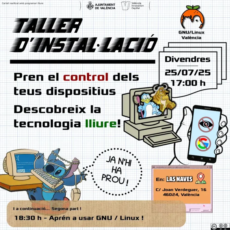 Cartel promocionando un nuevo taller de instalación de la asociación de GNU/Linux València, para el viernes 25 de Julio de 2025, a las 17:00. Se puede leer "toma el control de tus dispositivos, descubre la tecnología libre". Abajo, en un recuadro, se puede leer que posteriormente, a las 18:30, se hará un taller práctico para aprender a usar GNU/Linux. El evento es en Las Naves, Carrer Joan Verdeguer 16, 46024, València.