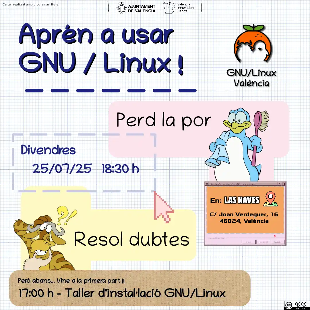Cartel de un taller práctico para aprender a usar GNU/Linux, organizado por GNU/Linux València. Se pueden leer los reclamos de "Pierde el miedo" y "Resuelve dudas". El evento está programado para el viernes 25 de Julio de 2025 a las 18:30, en Las Naves. Calle Joan Verdeguer 16, en el 46024, València, España. En la parte inferior del cartel se puede leer que antes, a las 17:00 habrá un taller de instalación de GNU/Linux.