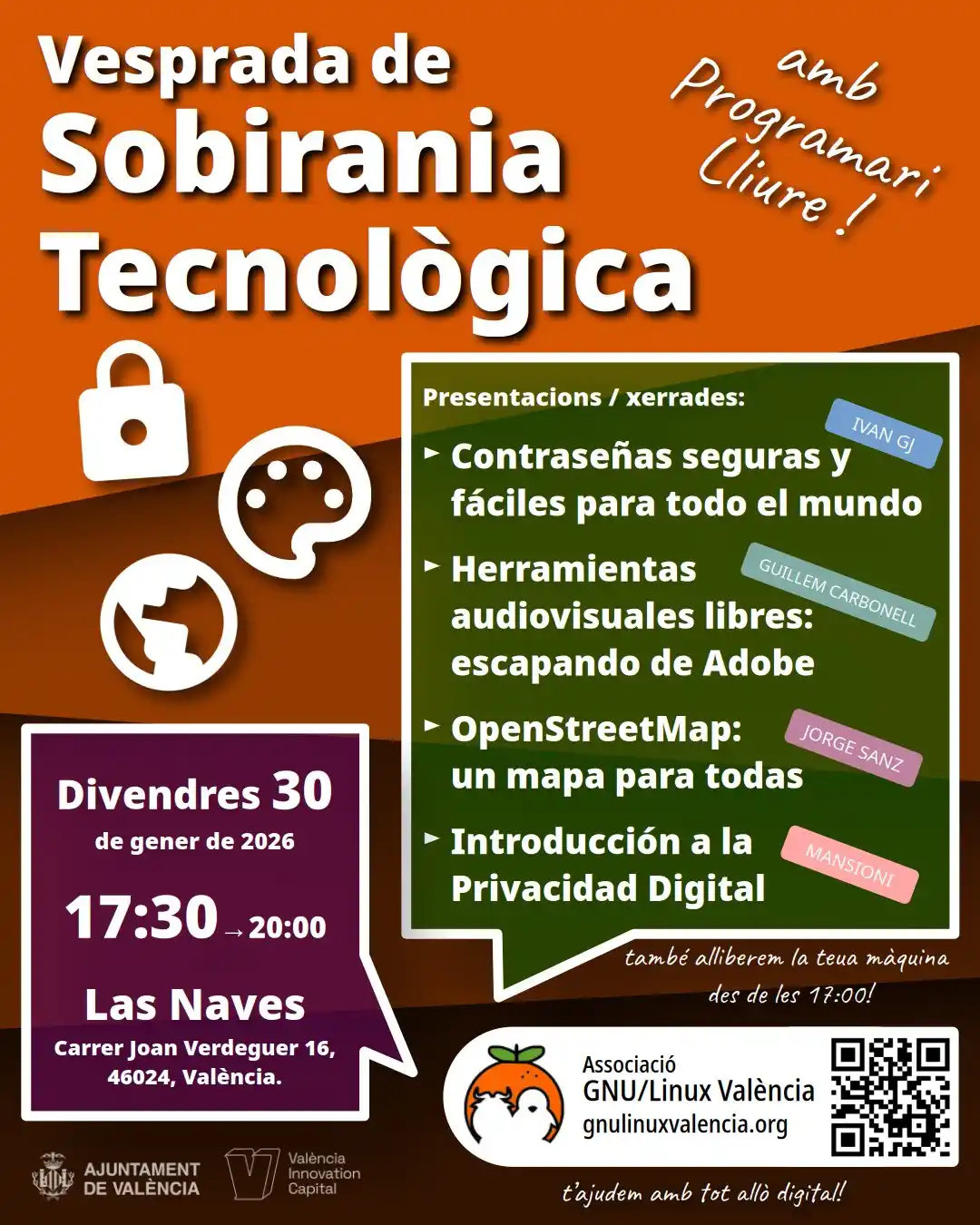 Tarde de soberanía tecnológica. ¡Con software libre! Presentaciones: 
- Contraseñas seguras y fáciles para todo el mundo
- Herramientras audiovisuales libres: escapando de Adobe
- OpenStreetMap: un mapa para todas
- Introducción a la Privacidad Digital

Se realizará el viernes 30 de enero de 2026, de 17:30 a 20:00, en Las Naves. Carrer Joan Verdeguer 16, 46024, València. 
También podrás ir, a partir de las 17:00, para que te ayudemos a liberar tu máquina. 
Asociación GNU/Linux València. https://gnulinuxvalencia.org