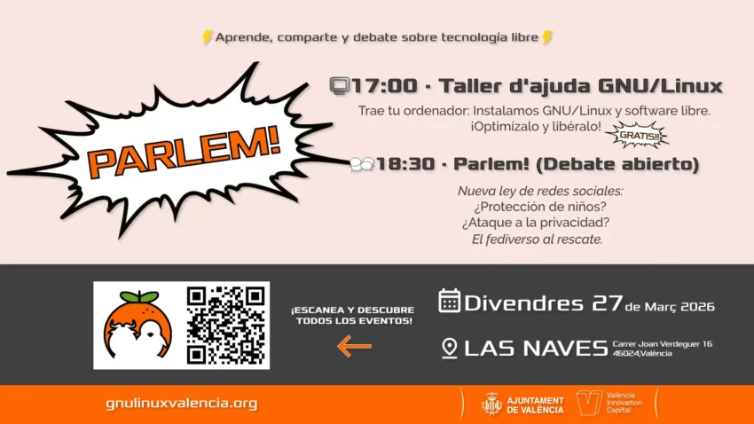 Cartel del evento Parlem sobre tecnología libre el viernes 27 de marzo de 2026 en Las Naves, Carrer Joan Verdeguer 16, València. A las 17:00, Taller d'ajuda GNU/Linux para instalar y optimizar software libre de forma gratuita. A las 18:30, debate abierto sobre la nueva ley de redes sociales, privacidad y el fediverso. Organizado por gnulinuxvalencia.org con el apoyo del Ajuntament de València y València Innovation Capital. Incluye un código QR para más información.