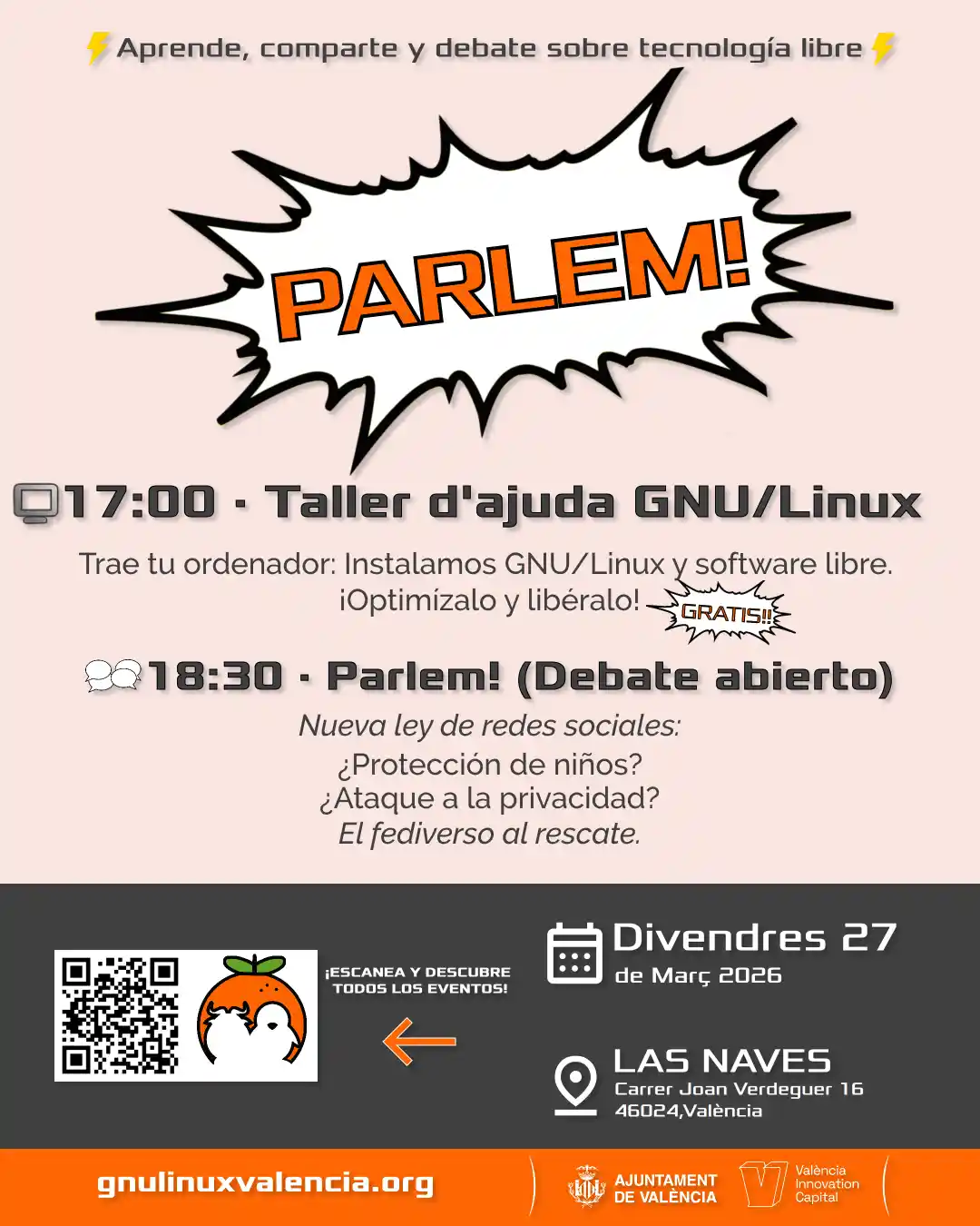 Cartel del evento Parlem sobre tecnología libre el viernes 27 de marzo de 2026 en Las Naves, Carrer Joan Verdeguer 16, València. A las 17:00, Taller d'ajuda GNU/Linux para instalar y optimizar software libre de forma gratuita. A las 18:30, debate abierto sobre la nueva ley de redes sociales, privacidad y el fediverso. Organizado por gnulinuxvalencia.org con el apoyo del Ajuntament de València y València Innovation Capital. Incluye un código QR para más información.