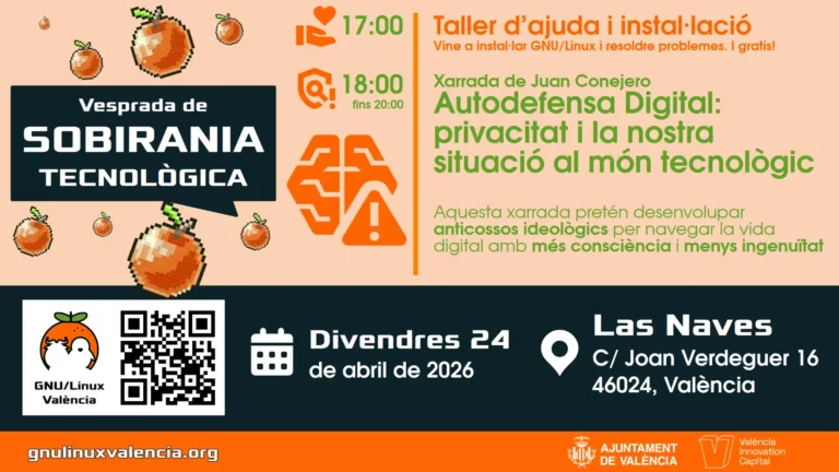 Póster del evento "Vesprada de Sobirania Tecnològica" organizado por GNU/Linux València. Incluye un taller gratuito de instalación de GNU/Linux y resolución de problemas a las 17:00, y una charla sobre autodefensa digital y privacidad a las 18:00 a cargo de Juan Conejero. El evento tendrá lugar el viernes 24 de abril de 2026 en Las Naves, C/ Joan Verdeguer 16, 46024 Valencia.