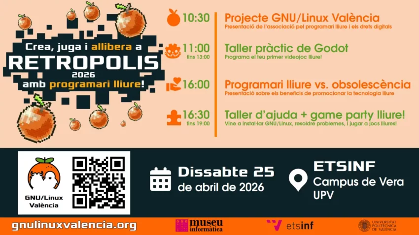 Cartell de l'esdeveniment Retropolis 2026 amb programari lliure, organitzat per GNU/Linux València el dissabte 25 d'abril de 2026 a l'ETSINF, Campus de Vera UPV. La programació inclou: a les 10:30 la presentació del Projecte GNU/Linux València; a les 11:00 un taller pràctic de Godot per a programar el primer videojoc lliure; a les 16:00 una xarrada sobre programari lliure contra l'obsolescència; i a les 16:30 un taller d'ajuda i game party lliure per a instal·lar sistemes i jugar. Més informació en gnulinuxvalencia.org.